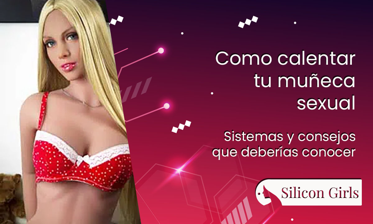 Cómo calentar una muñeca sexual 5 como calentar tu muneca sexual sistemas y consejos que deberias conocer 1