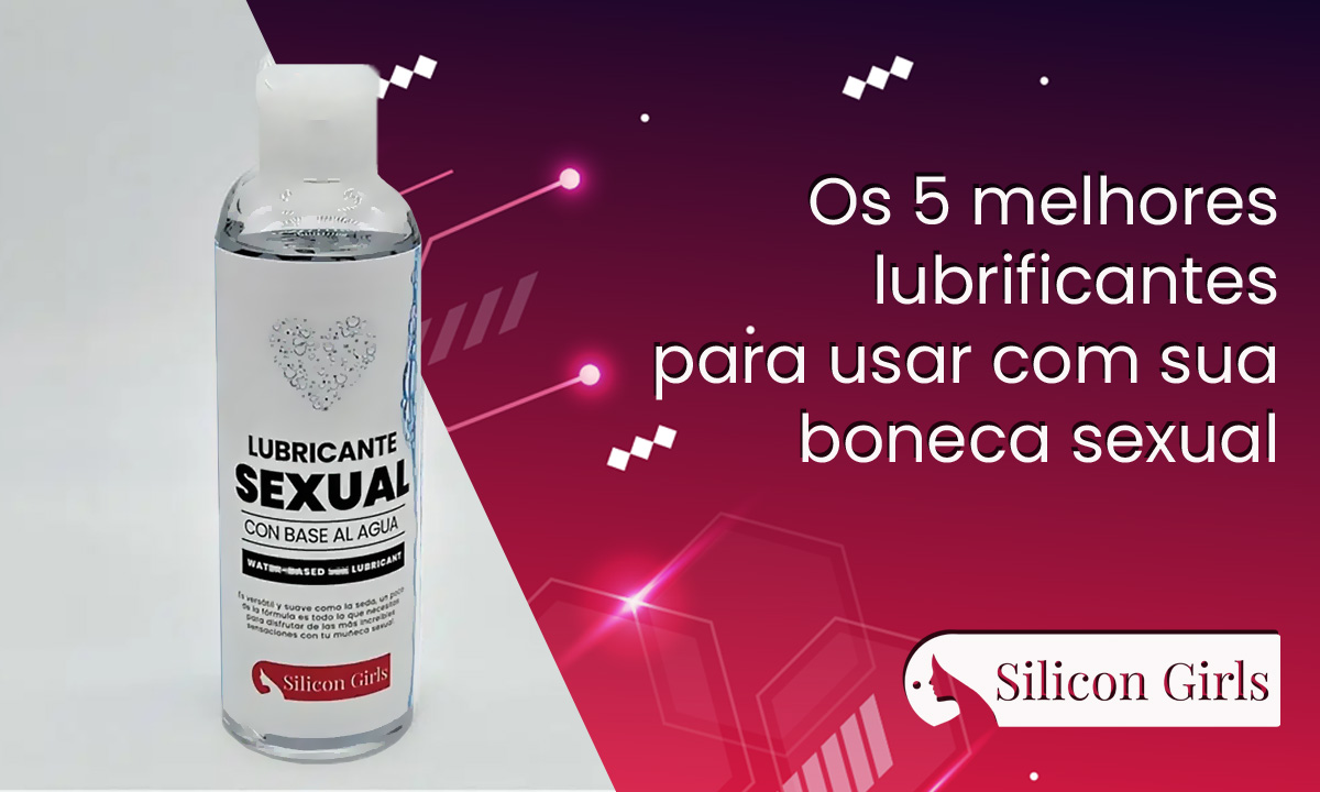 os 5 melhores lubrificantes para usar com sua boneca sexual 1