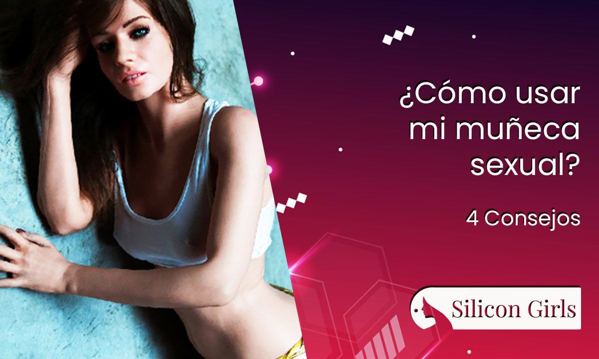 Como usar una muñeca sexual sin errores: 4 consejos esenciales para usar una sex doll con más placer y seguridad 5 como usar una muñeca sexual