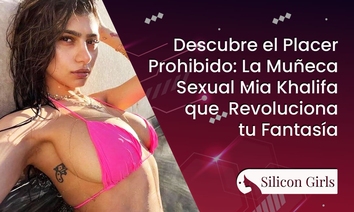 Descubre el Placer Prohibido: La Muñeca Sexual Mia Khalifa que Revoluciona tu Fantasía 5 Muñeca Sexual Mia Khalifa