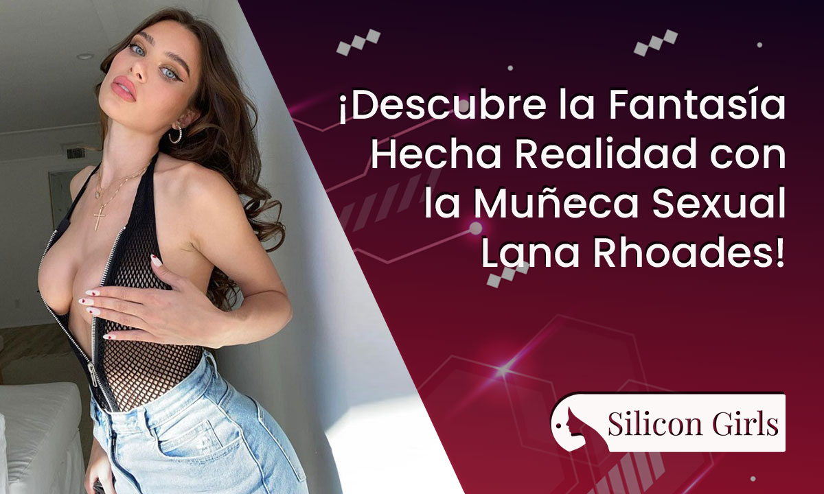 ¡Descubre la Fantasía Hecha Realidad con la Muñeca Sexual Lana Rhoades! 5 ¡Descubre la Fantasía Hecha Realidad con la Muñeca Sexual Lana Rhoades!