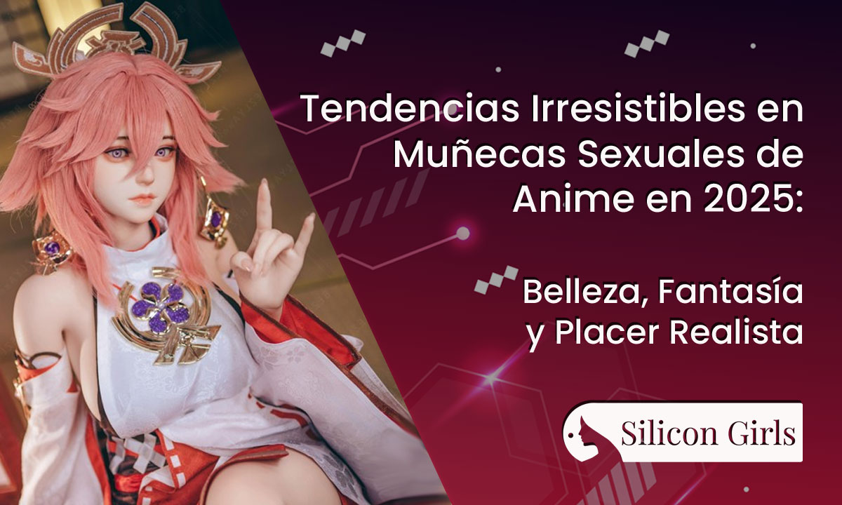 Tendencias Irresistibles en Muñecas Sexuales de Anime en 2025: Belleza, Fantasía y Placer Realista 5 muñecas sexuales de anime