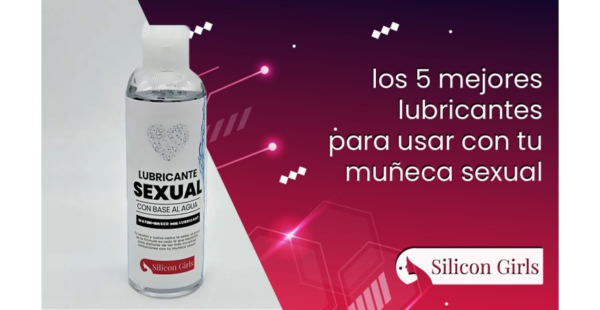 Os 5 melhores lubrificantes para DESFRUTAR com sua boneca sexual