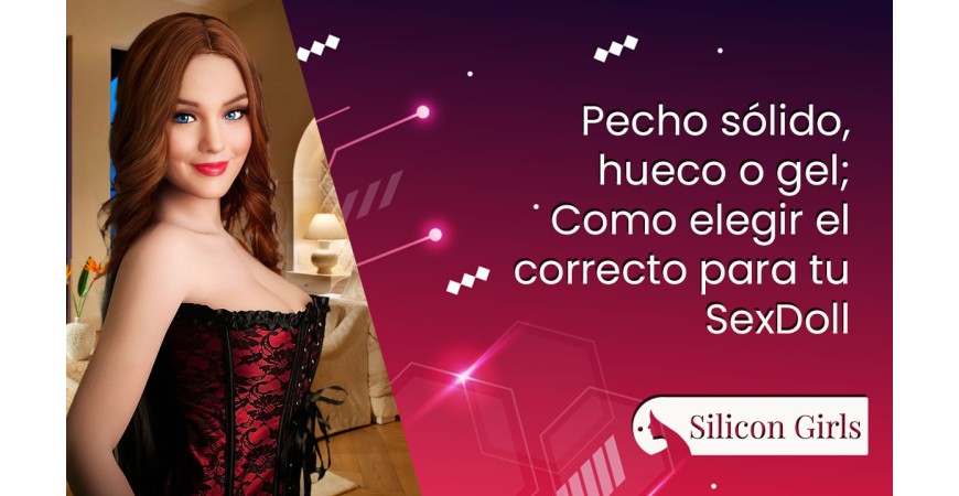 Pecho sólido, hueco o gel; Como elegir el correcto para tu SexDoll