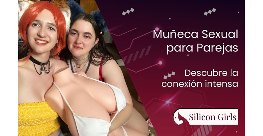 Descubre la Conexión Intensa: Muñeca Sexual para Parejas